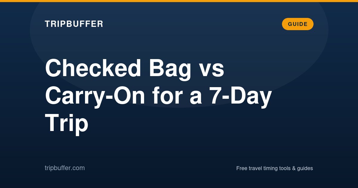 Checked Bag vs Carry-On for a 7-Day Trip — TripBuffer