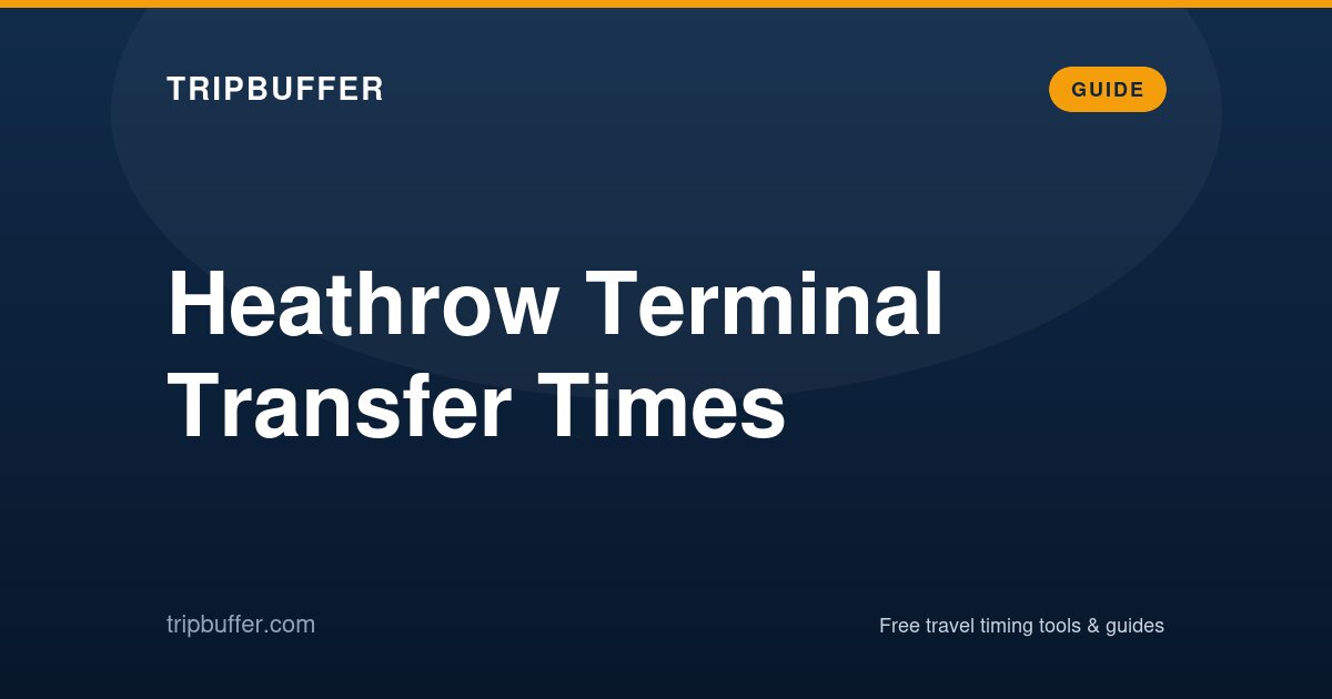 Heathrow Terminal Transfer Times — TripBuffer