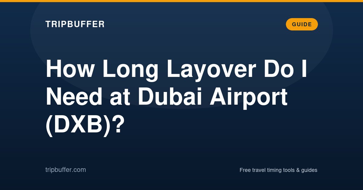 How Long Layover Do I Need at Dubai Airport (DXB)? — TripBuffer