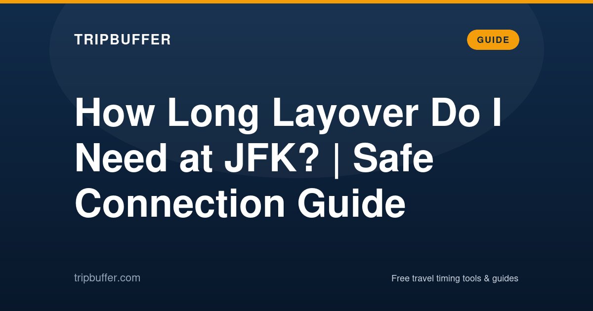 How Long Layover Do I Need at JFK? | Safe Connection Guide — TripBuffer